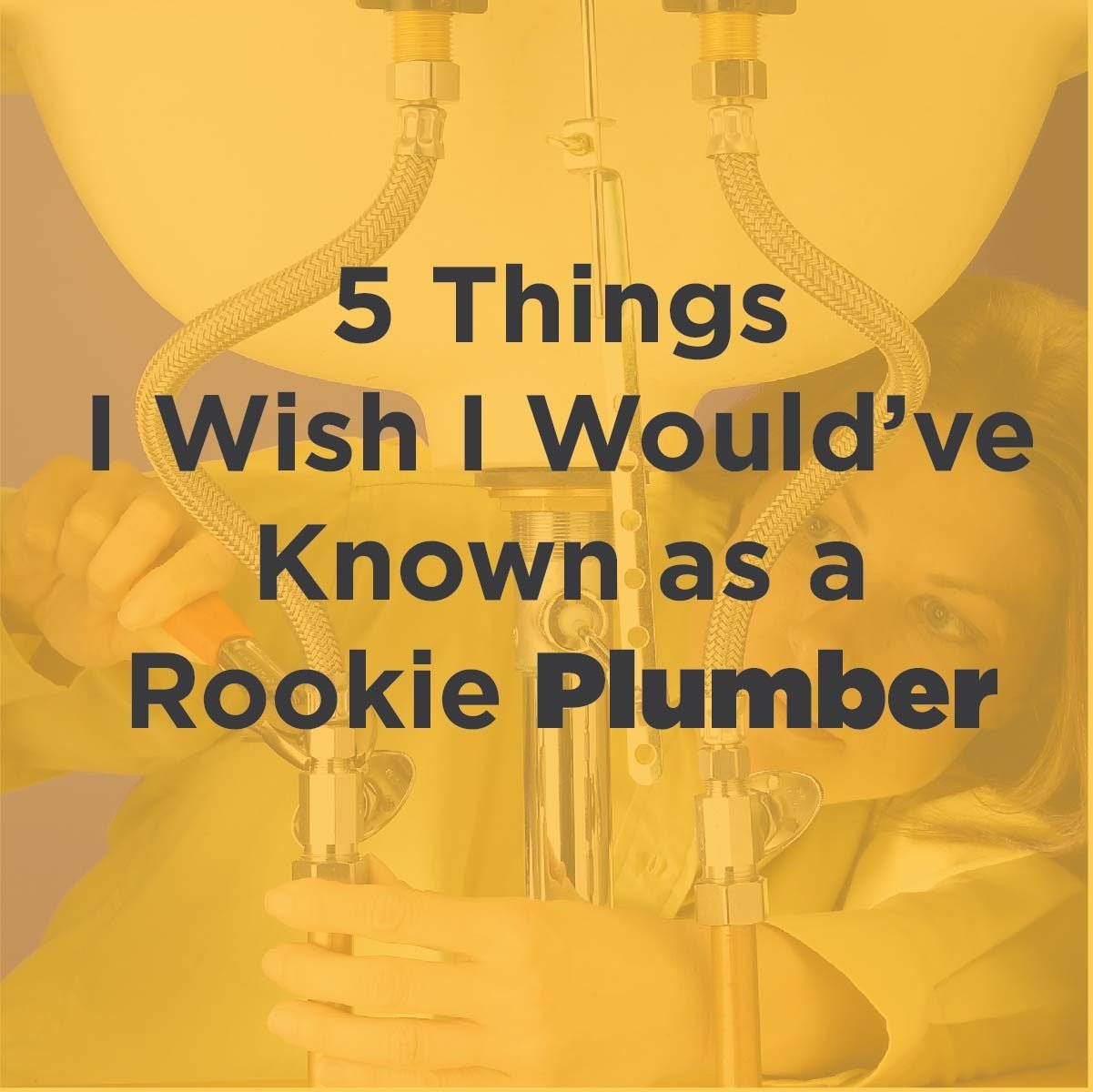 5 Things I Wish I Would Have Known as a Rookie Plumber